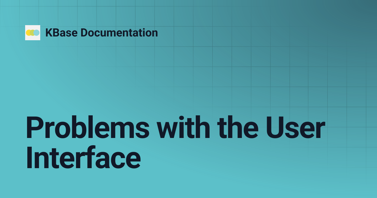 Problems with the User Interface | KBase Documentation