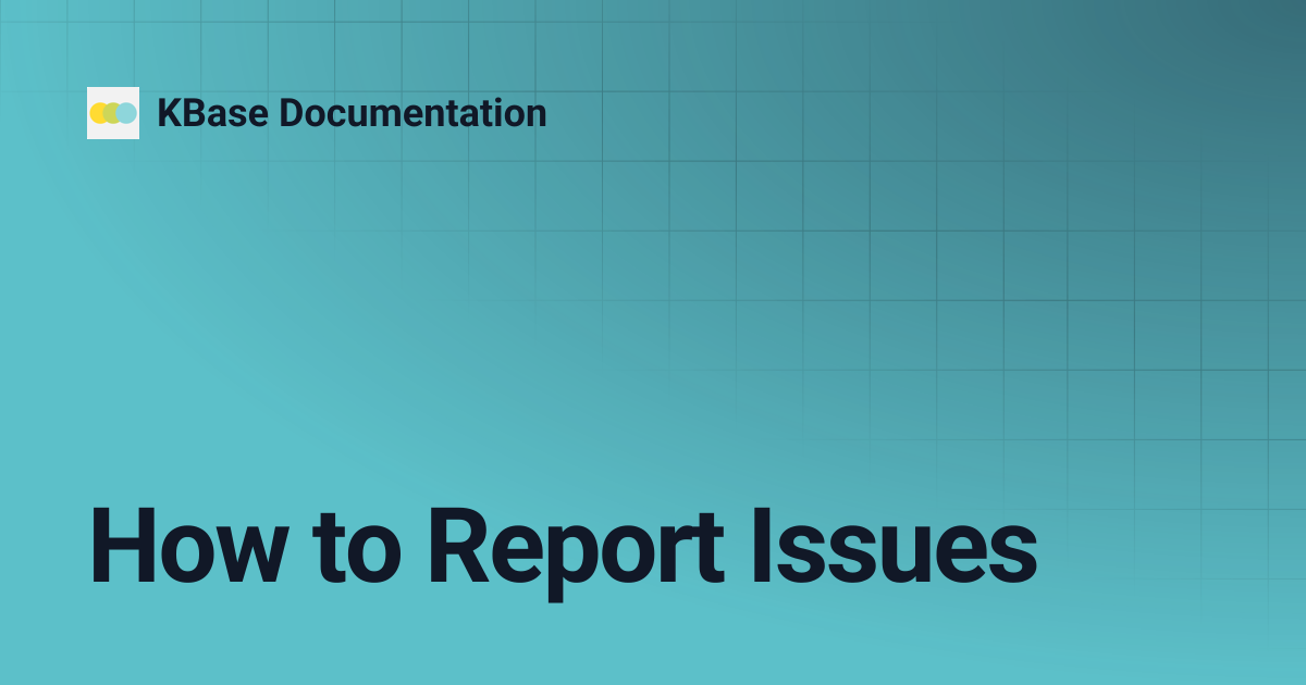 How to Report Issues | KBase Documentation